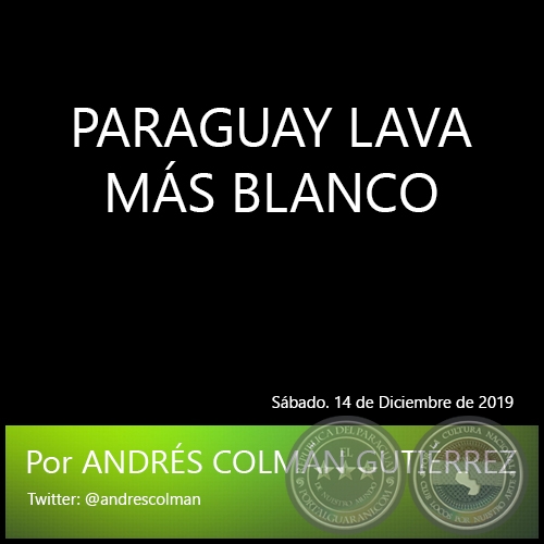 PARAGUAY LAVA MÁS BLANCO - Por ANDRÉS COLMÁN GUTIÉRREZ - Sábado. 14 de Diciembre de 2019
